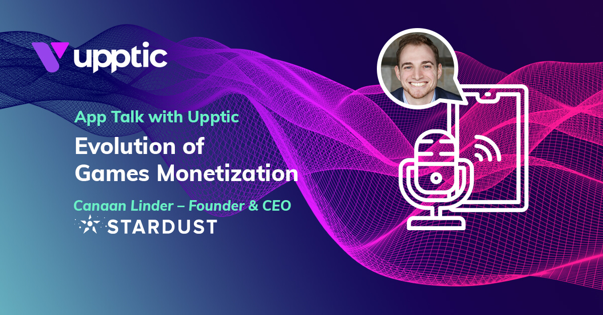 Evolution of Games Monetization with Canaan Linder - App Talk with Upptic - Upptic